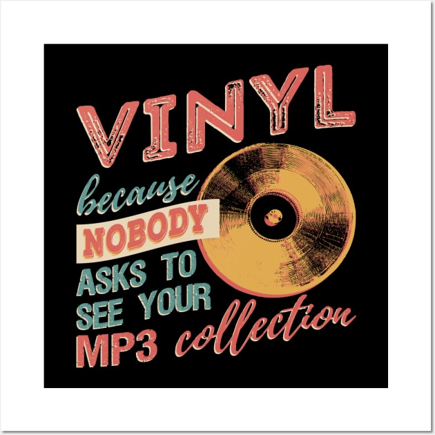 Vinyl Because Nobody Asks To See Your MP3 Collection T-Shirt Wall Art by VBleshka